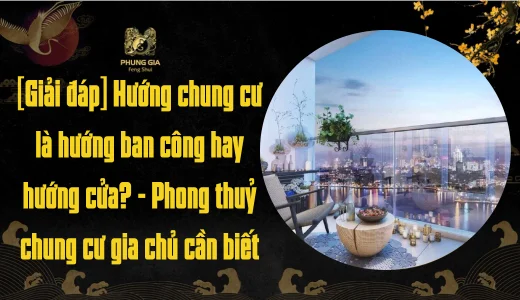 [Giải đáp] Hướng chung cư là hướng ban công hay hướng cửa | Phong thuỷ chung cư gia chủ cần biết